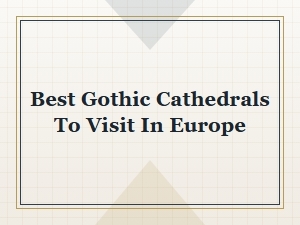 Best Gothic Cathedrals to Visit in Europe