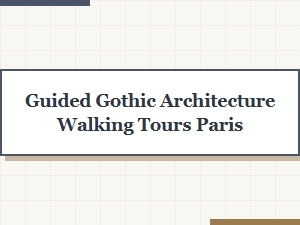 Discover Guided Gothic Architecture Walking Tours in Paris