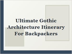 Ultimate Gothic Architecture Itinerary for Backpackers
