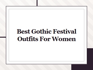 Best Gothic Festival Outfits for Women