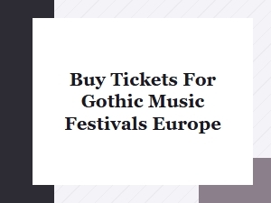 Buy Tickets for Gothic Music Festivals in Europe