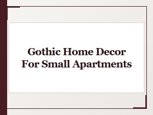 Gothic Home Decor for Small Apartments