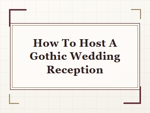 How to Host a Gothic Wedding Reception