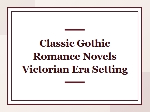 Classic Gothic Romance Novels of the Victorian Era